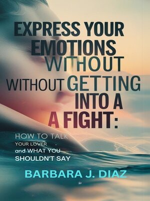 cover image of Express your emotions without getting into a fight